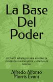 La Base Del Poder: Un marco estrategico para entender la independencia energética y sistemas de baterías.