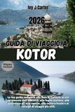 GUIDA DI VIAGGIO A KOTOR 2026