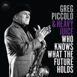 Who Greg Piccolo & Heavy Juice - Who Knows What The Future Holds (CD)
