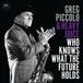 Who Greg Piccolo & Heavy Juice - Who Knows What The Future Holds (CD)