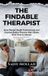 The Findable Therapist: How Mental Health Professionals and Coaches Build a Practice that Clients Find, Trust & Choose