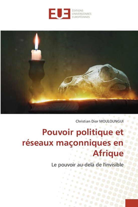 Pouvoir Editions Universitaires Europeennes Pouvoir politique et réseaux maçonniques en Afrique Paperback