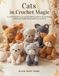 Cats in Crochet Magic: A crochet book of 10 creative feline projects for hobbyists seeking beautiful handcrafted cat patterns