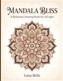 Mandala Bliss: A Relaxing coloring book for all ages