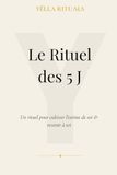 LE RITUEL DES 5 J: Un rituel pour cultiver l’estime de soi & revenir à soi | Journal d'introspection, de gestion émotionnelle et planner bien-être