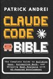 Claude Code Bible: The Complete Guide to Building Apps, Automating Work, and Shipping Real Projects with AI-Powered Development