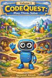 CodeQuest: Volume 1: Play, Think, Solve