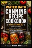 Water Bath Canning Recipe Cookbook for Beginners