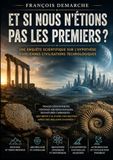Et si nous n'étions pas les premiers ?: Une enquête scientifique sur l'hypothèse d'anciennes civilisations technologiques