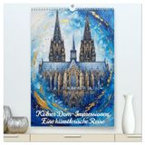 Kölner Dom-Impressionen: Eine künstlerische Reise (hochwertiger Premium Wandkalender 2027 DIN A2 hoch), Kunstdruck in Hochglanz: Kölner Glanz