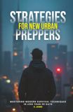 Strategies Icecat Strategies for new urban preppers: Mastering modern survival techniques in less than 30 days