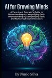 AI Independently Published AI for Growing Minds: A Parent and Educator's Guide to Understanding AI, Demystifying Tech, and Nurturing Future Innovators Paperback