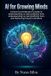 AI Independently Published AI for Growing Minds: A Parent and Educator's Guide to Understanding AI, Demystifying Tech, and Nurturing Future Innovators Paperback