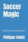 Soccer Magic: Peter's First Soccer Season