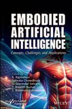 Embodied Wiley-Scrivener Embodied Artificial Intelligence: Concepts, Challenges, and Applications Hardcover