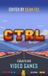 CTRL: Essays on Video Games - Paperback