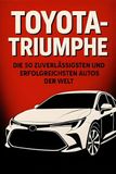 Toyota-Triumphe: Die 50 zuverlässigsten und erfolgreichsten Autos der Welt
