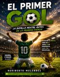 El Primer Gol El partido comienza en la mente