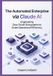 The Automated Enterprise via Claude AI: Engineering Zero-Touch Ecosystems to Scale Operational Efficiency