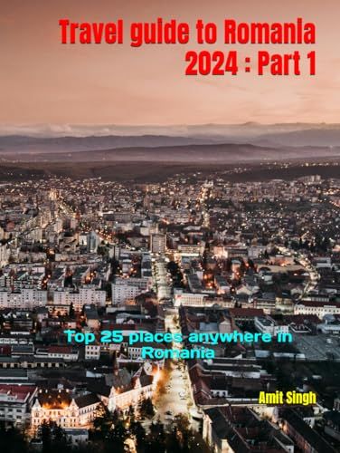 Travel guide to Romania 2024: Top 25 places in Romania - Part 1