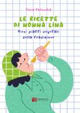 Le Radici Edizioni Le ricette di nonna Lina. Dieci piatti vegetali della tradizione