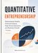 Quantitative Entrepreneurship: Mathematical Models, Financial Analysis, Data-Driven Decisions, and Business Growth Strategies