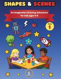 Shapes & Scenes: An Imagination Drawing Adventure for kids ages 4-8