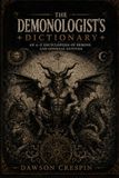 The Demonologist’s Dictionary: An A–Z Encyclopedia of Demons, Devils, Infernal Spirits, Fallen Angels, and Occult Lore