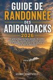 ADIRONDACK ADIRONDACK RANDONNÉE GUIDE 2026: Un guide pratique des hauts sommets, des sentiers pittoresques, des cascades, de la randonnée saisonnière, de la ... en plein air dans les Adirondacks: 46