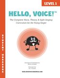 Hello, Voice! Level 1: The Complete Voice, Theory, & Sight-Singing Curriculum for the Young Singer