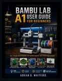 Bambu Lab A1 User Guide for Beginners [2026 Edition]