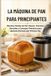 La Libri GmbH La Máquina de Pan para Principiantes: Recetas Fáciles de Pan Casero, Técnicas Sencillas y Consejos Prácticos para Quienes Hornean por Primera Vez