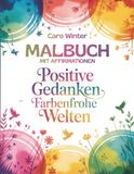 Malbuch mit Affirmationen für Erwachsene und Jugendliche: Positive Gedanken Farbenfrohe Welten