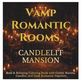 Vamp Romantic Rooms Candlelit Mansion Coloring Book