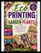 Eco Printing with Garden Plants: A Beginner-Friendly Guide to Printing Leaves and Flowers on Fabric and Paper with Simple Botanical Techniques, Natural Colors, and Beautiful Handmade Projects