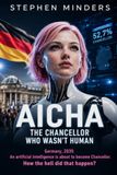 AICHA – The Chancellor Who Wasn’t Human: Germany, 2039. An artificial intelligence is about to become Chancellor. How the hell did that happen?