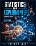 STATISTICS FOR EXPERIMENTERS: A Practical Guide to Experimental Design, Data Analysis, Modeling, and Process Improvement
