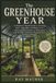 The Greenhouse Year: A Month by Month Guide to Growing Fruit, Vegetables and Herbs in an Unheated Greenhouse or Polytunnel with Sowing Calendars, Planting Plans and Record Pages