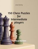 Tactical Vision 150 Chess Puzzles for Intermediate Players