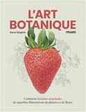 L'art Botanique: Comment dessiner et peindre de superbes illustrations de plantes et de fleurs
