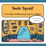 Smile Squad!: A Fun Daily Toothbrushing Song for Toddlers