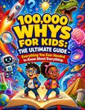 100,000 Whys for Kids: The Ultimate Guide