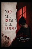 NO ME ROMPÍ DEL TODO: LAS PARTES QUE QUEDARON EN SILENCIO: 2