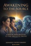 Awakening To The Source: A Chronicle Of Logical Surrender To The Absolute Truth