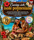 Cucina delle isole polinesiane: Più di 70 ricette autentiche, semplici e varie di pesce crudo in stile tahitiano, mahi-mahi alla griglia , pollo fāfā ... in un libro dedicato ai sapori del Pacifico.
