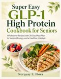 Super Easy GLP-1 High Protein Cookbook for Seniors