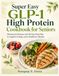Super Easy GLP-1 High Protein Cookbook for Seniors