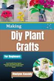 Making Diy Plant Crafts For Beginners