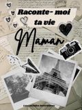 Raconte-moi ta vie Maman: Autobiographie dirigée - Livre de souvenirs à compléter