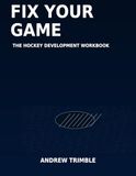 Fix Your Game: The Hockey Development Workbook